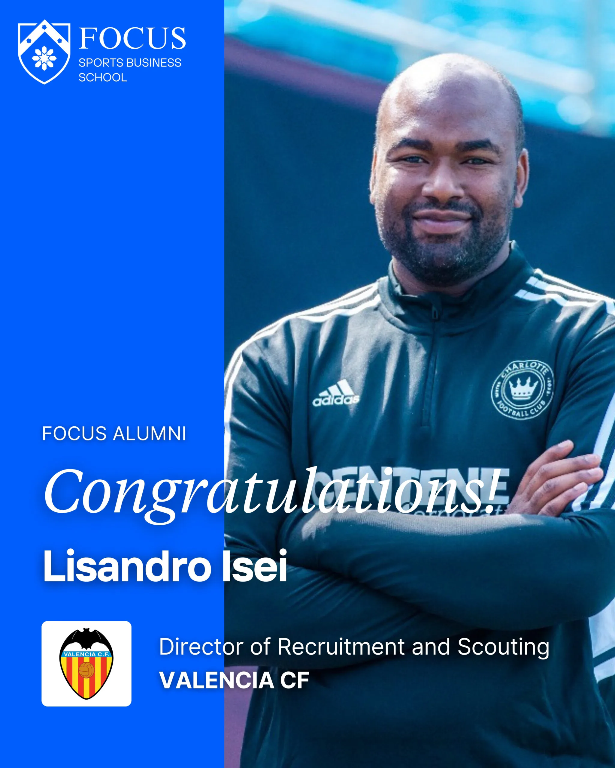 Lisandro Isei FOCUS ALUMNI Congratulations! Director of Recruitment and Scouting Valencia CF